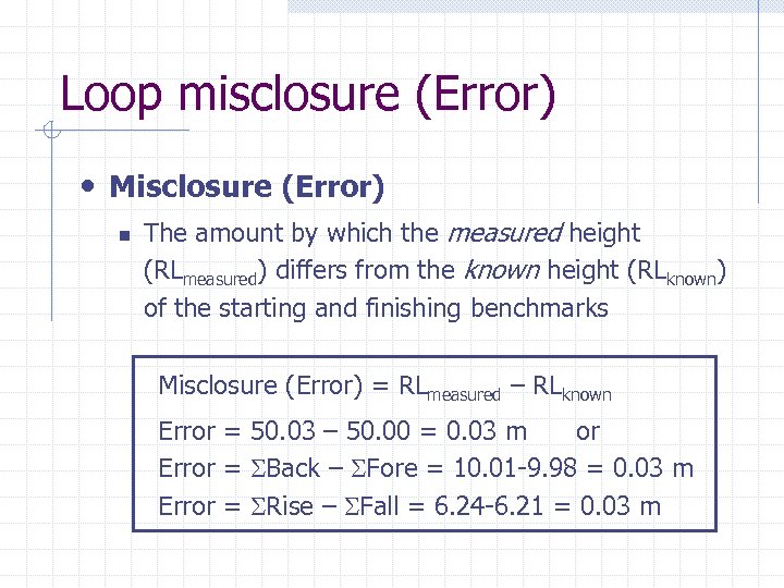 Loop misclosure (Error) • Misclosure (Error) n The amount by which the measured height
