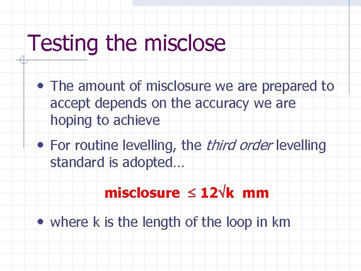 Testing the misclose • The amount of misclosure we are prepared to accept depends