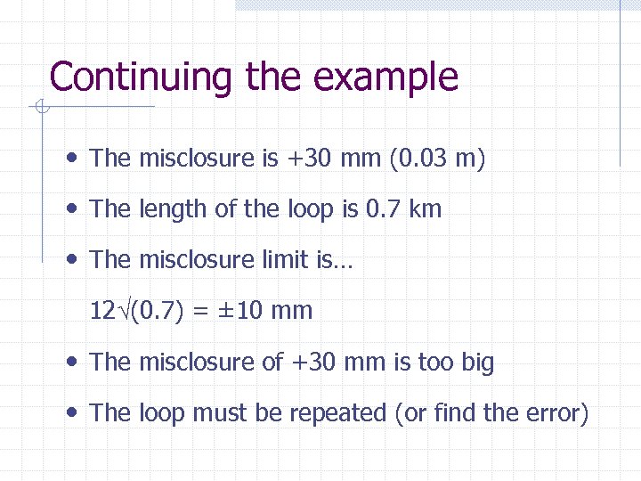 Continuing the example • The misclosure is +30 mm (0. 03 m) • The