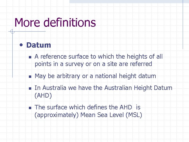 More definitions • Datum n n A reference surface to which the heights of