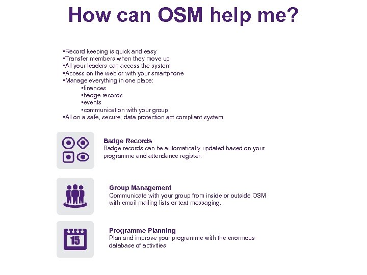 How can OSM help me? • Record keeping is quick and easy • Transfer