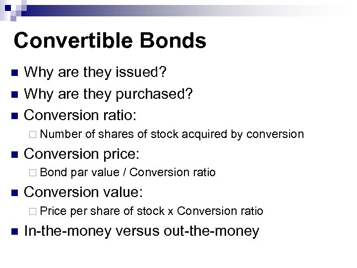 Convertible Bonds n n n Why are they issued? Why are they purchased? Conversion