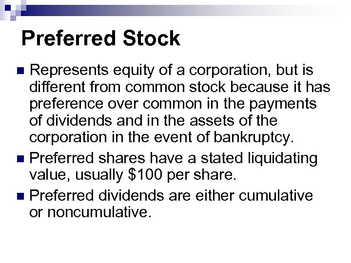 Preferred Stock Represents equity of a corporation, but is different from common stock because