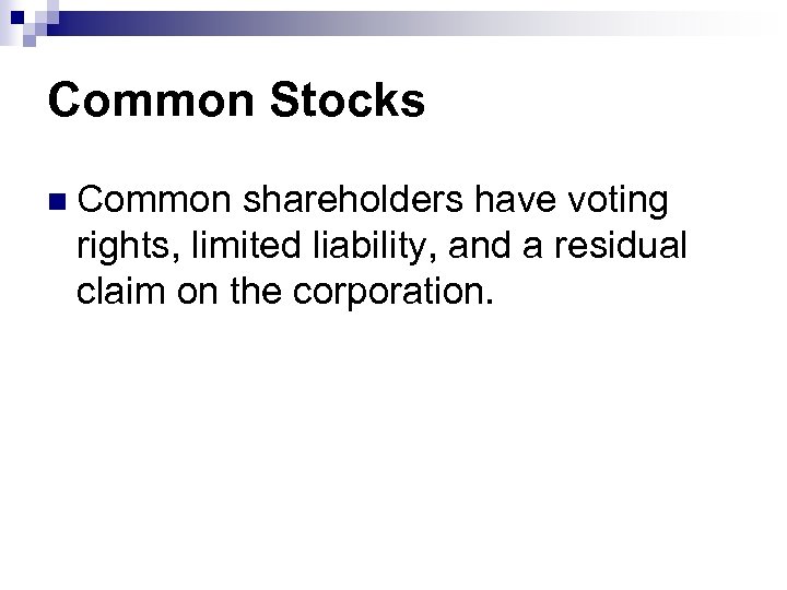 Common Stocks n Common shareholders have voting rights, limited liability, and a residual claim