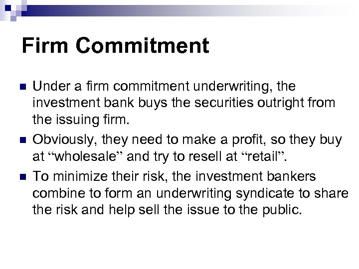 Firm Commitment n n n Under a firm commitment underwriting, the investment bank buys