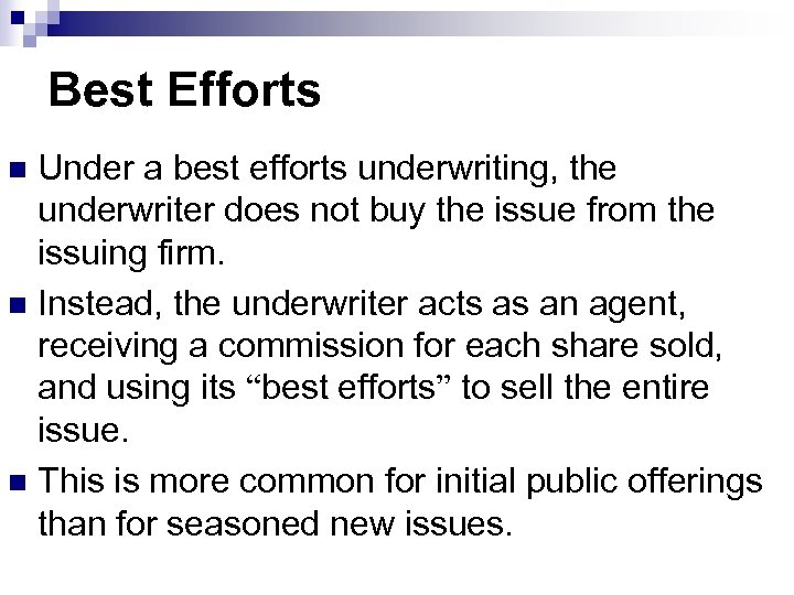 Best Efforts Under a best efforts underwriting, the underwriter does not buy the issue