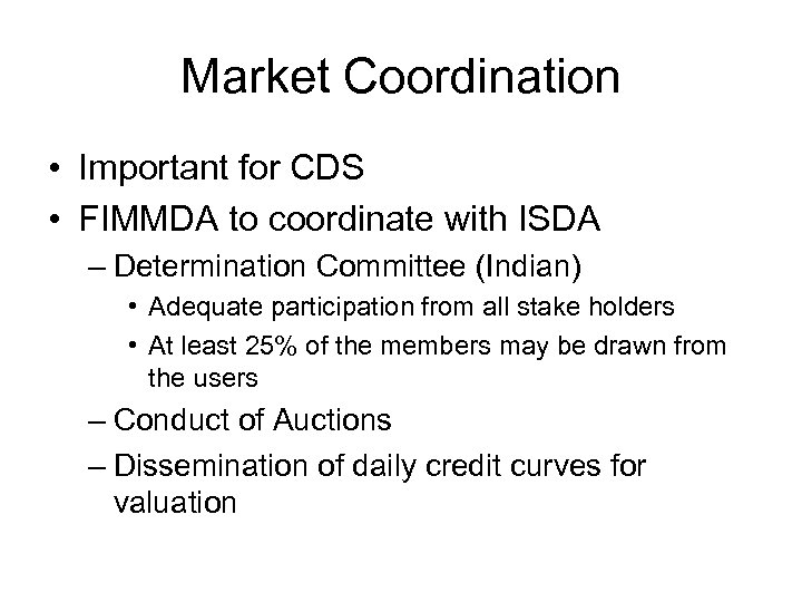 Market Coordination • Important for CDS • FIMMDA to coordinate with ISDA – Determination