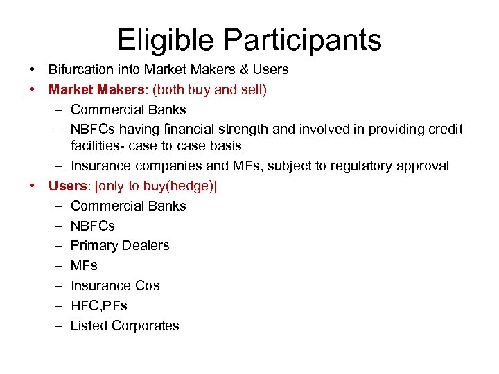 Eligible Participants • Bifurcation into Market Makers & Users • Market Makers: (both buy