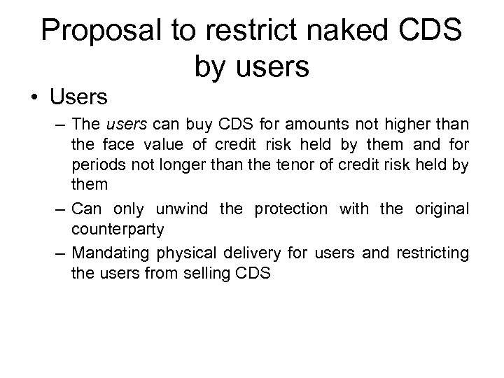 Proposal to restrict naked CDS by users • Users – The users can buy