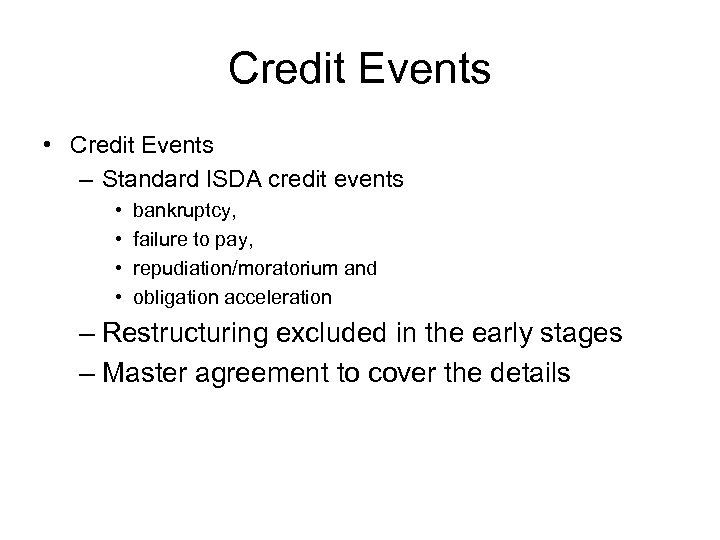 Credit Events • Credit Events – Standard ISDA credit events • • bankruptcy, failure