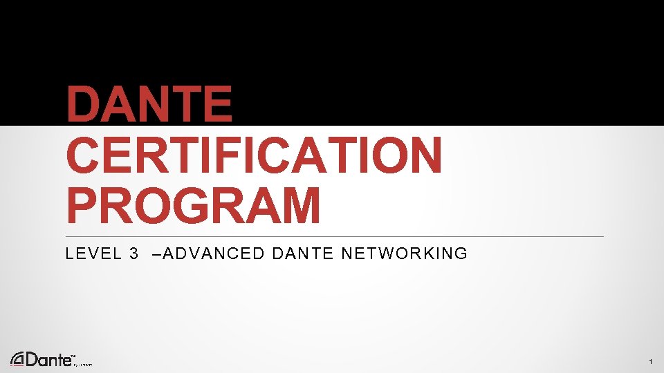 DANTE CERTIFICATION PROGRAM LEVEL 3 –ADVANCED DANTE NETWORKING 1 