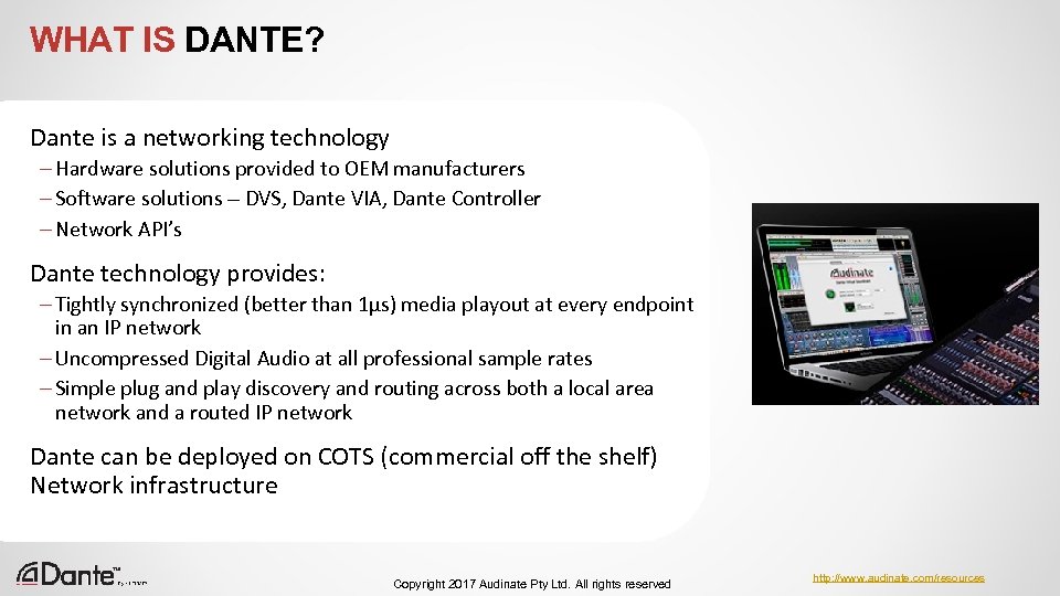 WHAT IS DANTE? Dante is a networking technology – Hardware solutions provided to OEM