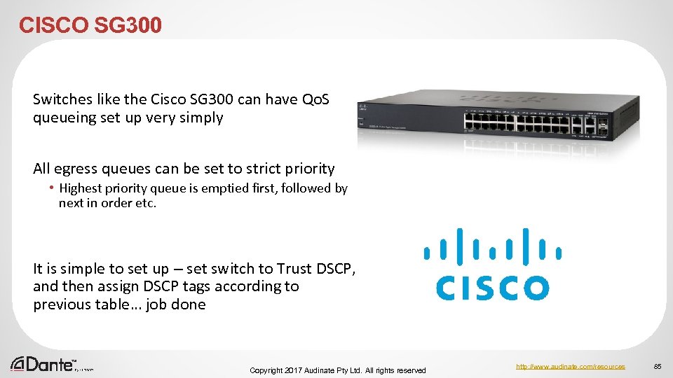 CISCO SG 300 Switches like the Cisco SG 300 can have Qo. S queueing