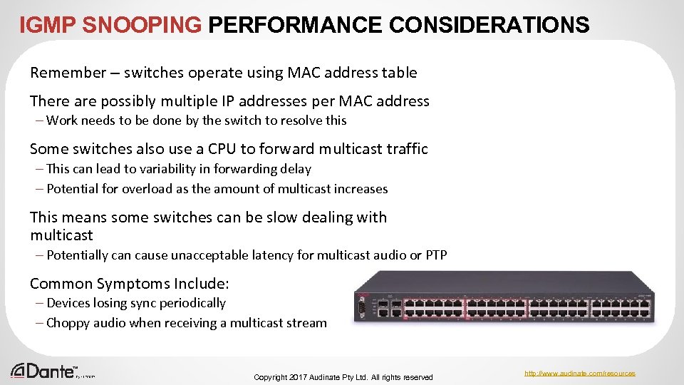 IGMP SNOOPING PERFORMANCE CONSIDERATIONS Remember – switches operate using MAC address table There are