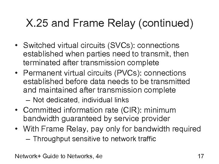 X. 25 and Frame Relay (continued) • Switched virtual circuits (SVCs): connections established when