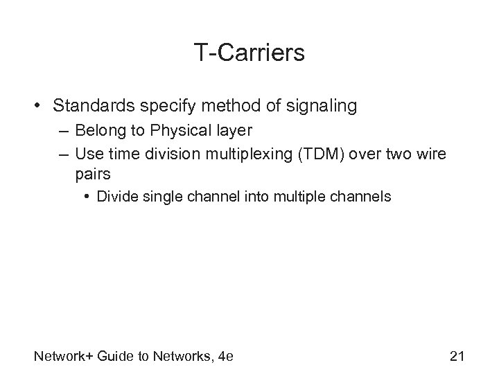 T-Carriers • Standards specify method of signaling – Belong to Physical layer – Use