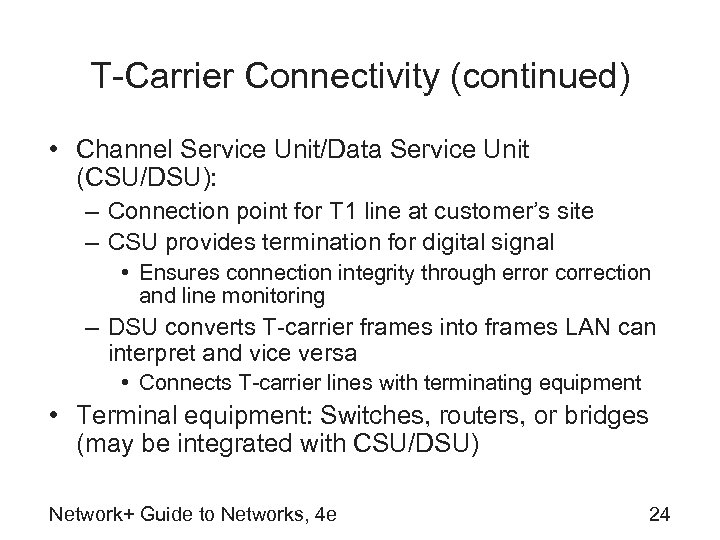 T-Carrier Connectivity (continued) • Channel Service Unit/Data Service Unit (CSU/DSU): – Connection point for