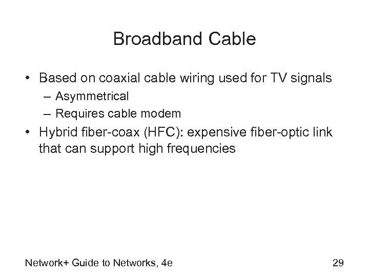Broadband Cable • Based on coaxial cable wiring used for TV signals – Asymmetrical