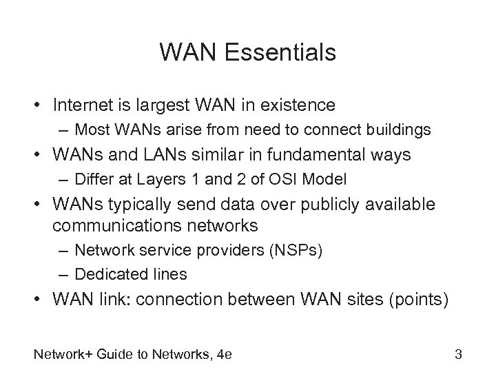 WAN Essentials • Internet is largest WAN in existence – Most WANs arise from