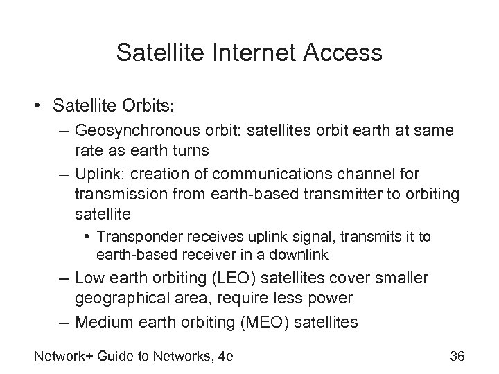 Satellite Internet Access • Satellite Orbits: – Geosynchronous orbit: satellites orbit earth at same