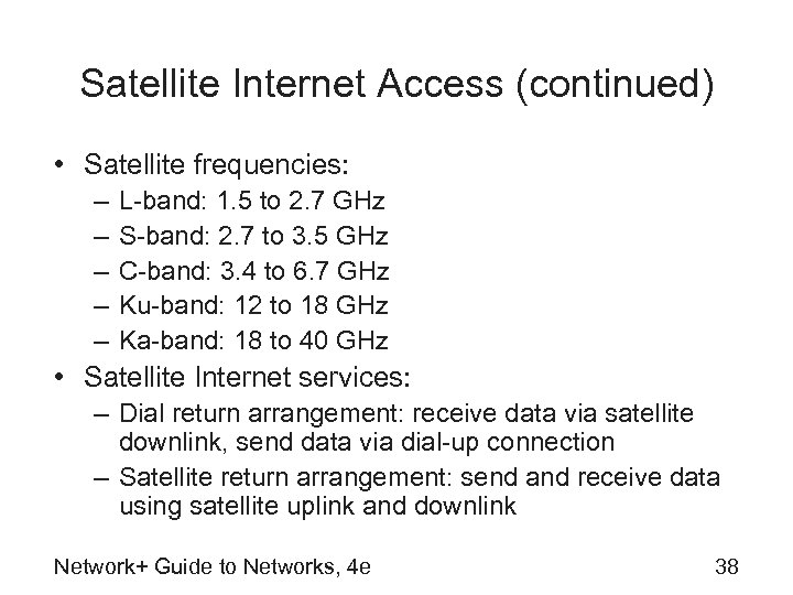 Satellite Internet Access (continued) • Satellite frequencies: – – – L-band: 1. 5 to