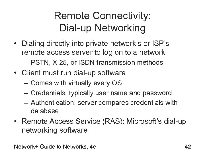 Remote Connectivity: Dial-up Networking • Dialing directly into private network’s or ISP’s remote access