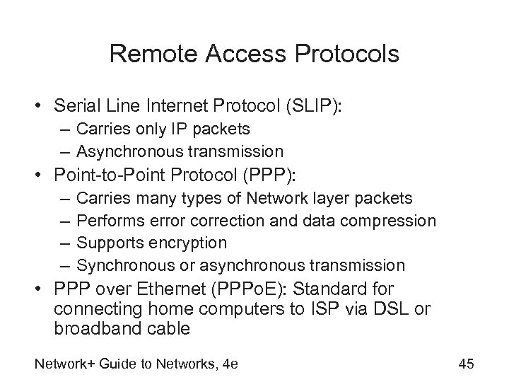 Remote Access Protocols • Serial Line Internet Protocol (SLIP): – Carries only IP packets