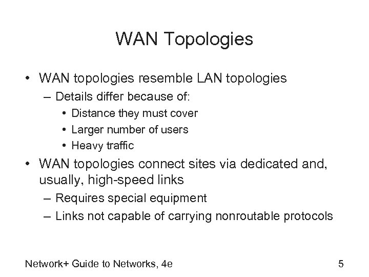 WAN Topologies • WAN topologies resemble LAN topologies – Details differ because of: •