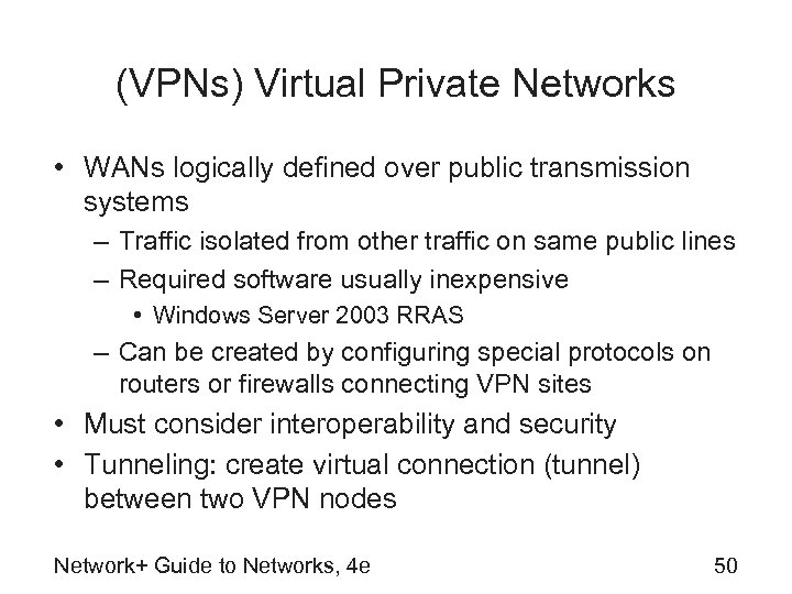 (VPNs) Virtual Private Networks • WANs logically defined over public transmission systems – Traffic
