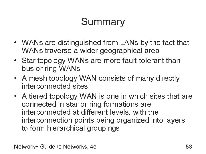 Summary • WANs are distinguished from LANs by the fact that WANs traverse a