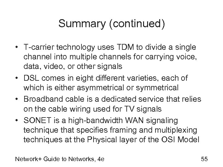 Summary (continued) • T-carrier technology uses TDM to divide a single channel into multiple
