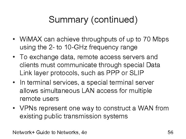 Summary (continued) • Wi. MAX can achieve throughputs of up to 70 Mbps using