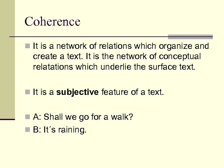 Coherence n It is a network of relations which organize and create a text.