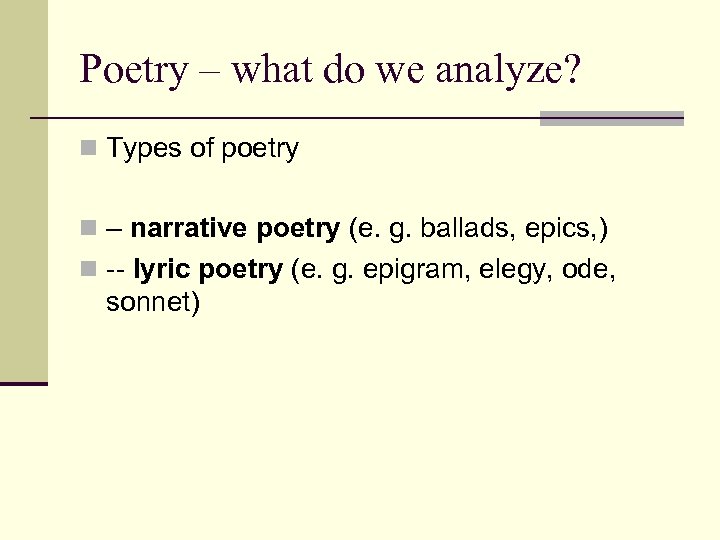 Poetry – what do we analyze? n Types of poetry n – narrative poetry