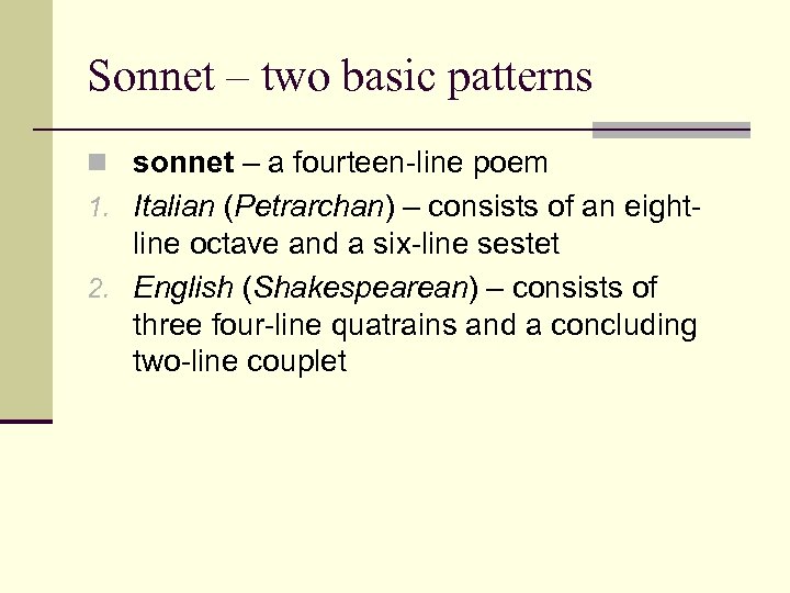 Sonnet – two basic patterns n sonnet – a fourteen-line poem 1. Italian (Petrarchan)