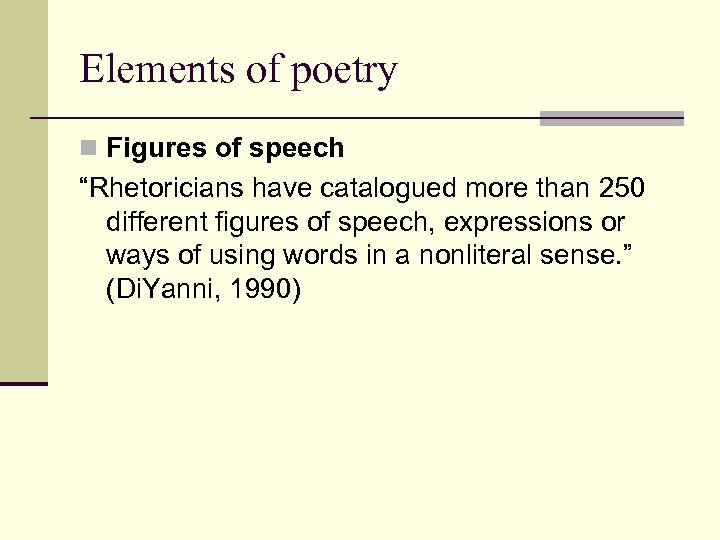 Elements of poetry n Figures of speech “Rhetoricians have catalogued more than 250 different