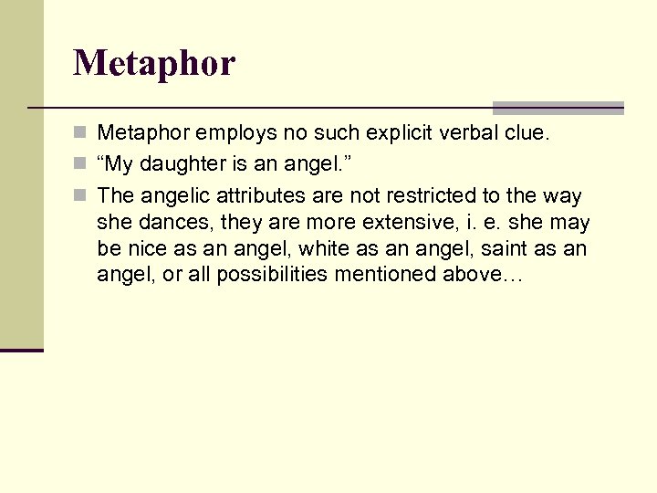 Metaphor n Metaphor employs no such explicit verbal clue. n “My daughter is an