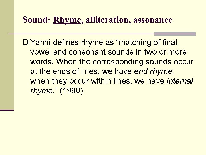 Sound: Rhyme, alliteration, assonance Di. Yanni defines rhyme as “matching of final vowel and