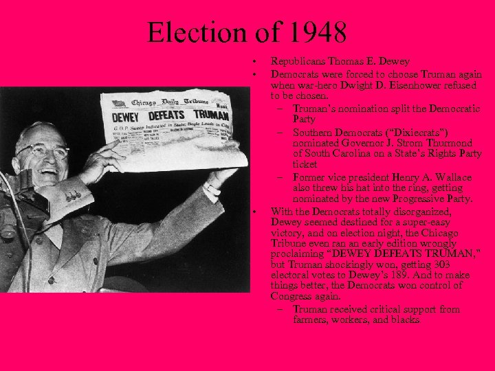 Election of 1948 • • • Republicans Thomas E. Dewey Democrats were forced to