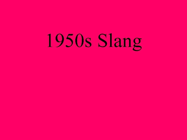 1950 s Slang 