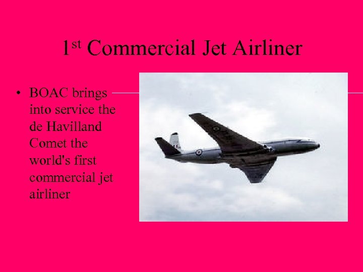 st Commercial Jet Airliner 1 • BOAC brings into service the de Havilland Comet