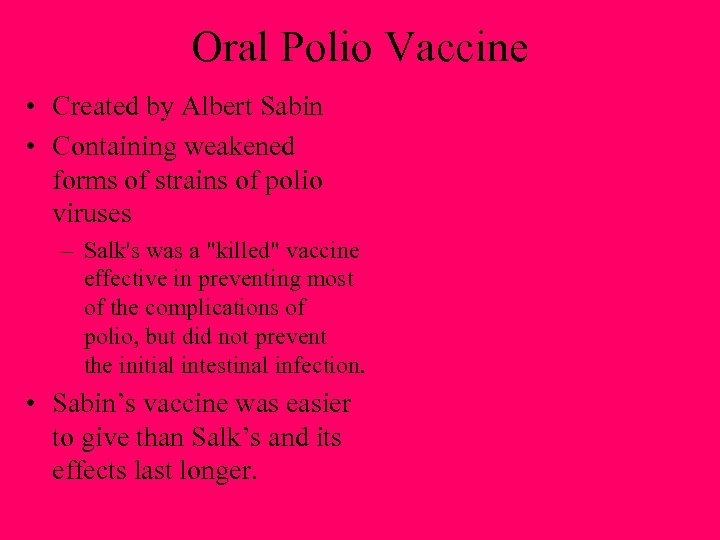 Oral Polio Vaccine • Created by Albert Sabin • Containing weakened forms of strains