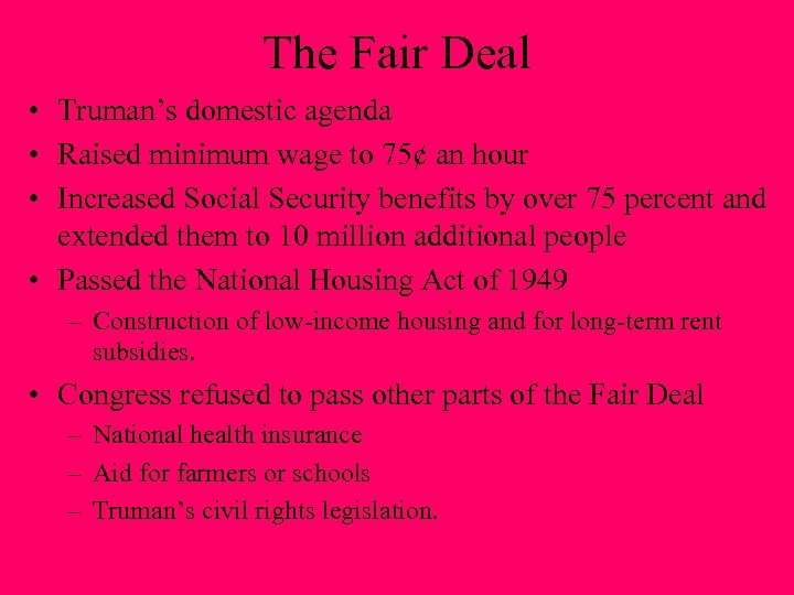 The Fair Deal • Truman’s domestic agenda • Raised minimum wage to 75¢ an