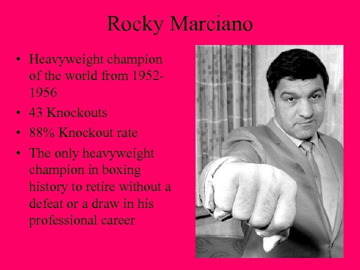 Rocky Marciano • Heavyweight champion of the world from 19521956 • 43 Knockouts •