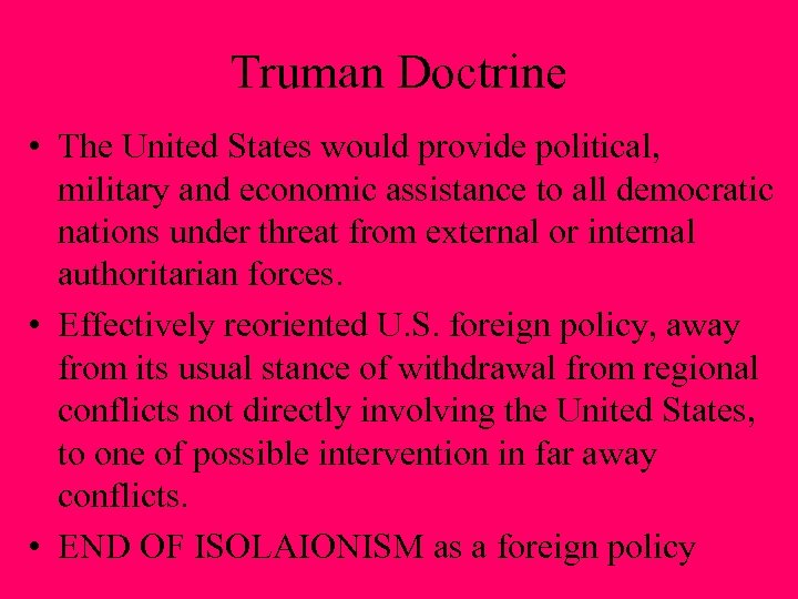 Truman Doctrine • The United States would provide political, military and economic assistance to