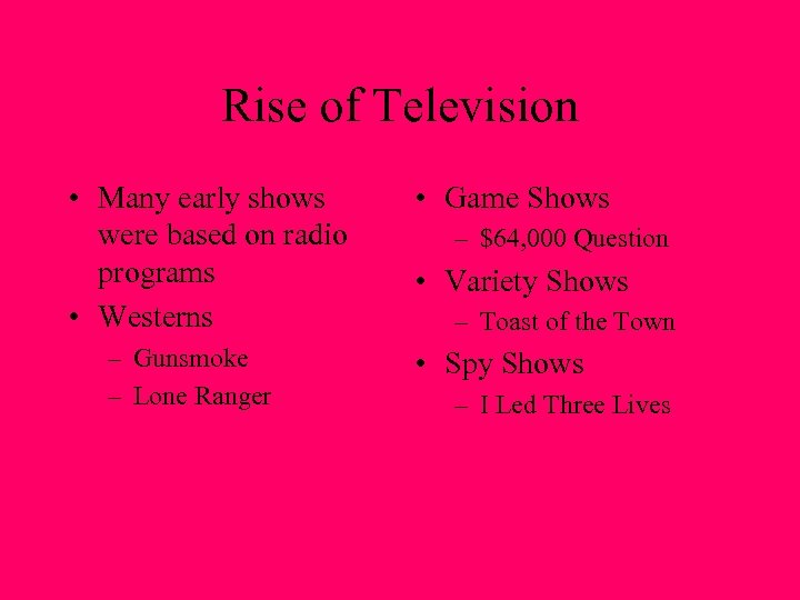 Rise of Television • Many early shows were based on radio programs • Westerns