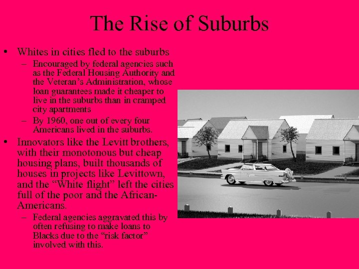 The Rise of Suburbs • Whites in cities fled to the suburbs – Encouraged
