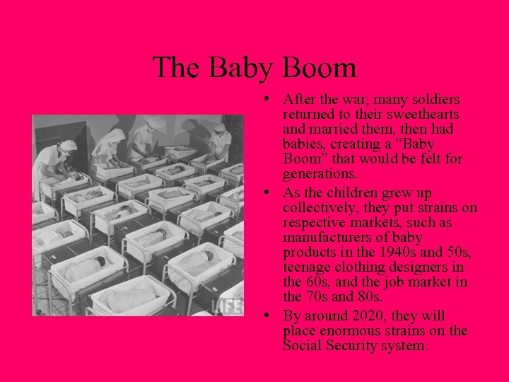The Baby Boom • After the war, many soldiers returned to their sweethearts and