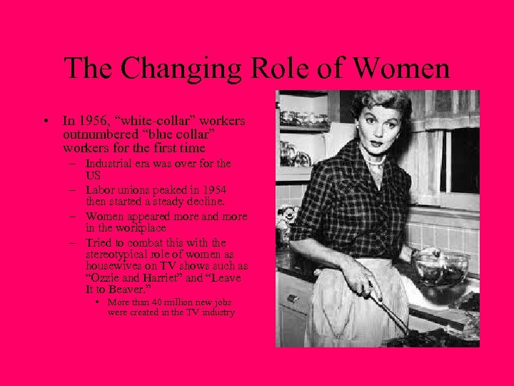 The Changing Role of Women • In 1956, “white-collar” workers outnumbered “blue collar” workers
