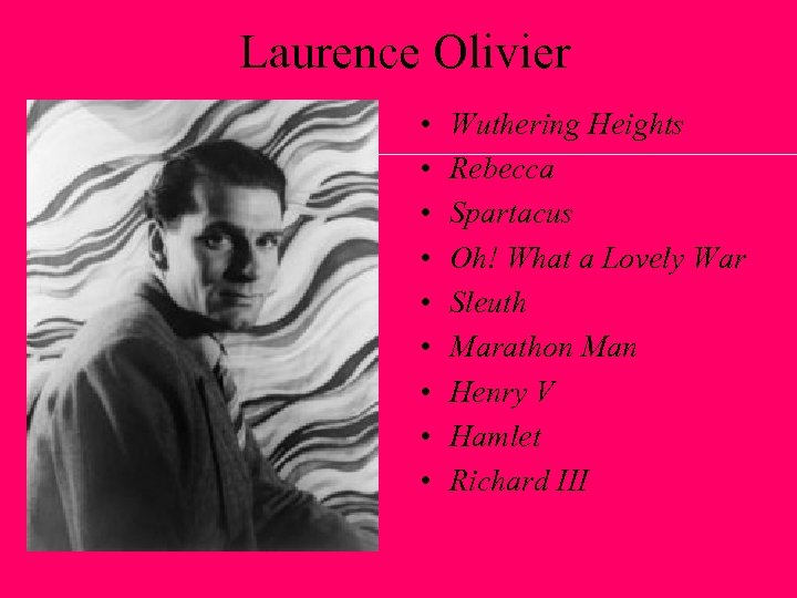 Laurence Olivier • • • Wuthering Heights Rebecca Spartacus Oh! What a Lovely War